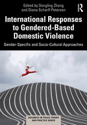 Icon image International Responses to Gendered-Based Domestic Violence: Gender-Specific and Socio-Cultural Approaches