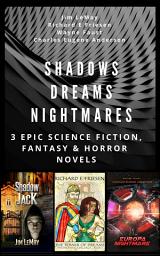 Icon image Shadows Dreams Nightmares: 3 EPIC SCIENCE FICTION, FANTASY & HORROR NOVELS