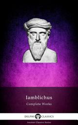 Icon image Delphi Complete Works of Iamblichus (Illustrated)