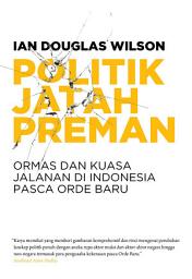 Icon image Politik Jatah Preman: Ormas dan Kuasa Jalanan di Indonesia Pasca Orde Baru