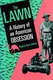 Icon image The Lawn: A History of an American Obsession