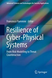 Icon image Resilience of Cyber-Physical Systems: From Risk Modelling to Threat Counteraction