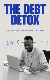 Icon image The Debt Detox: Cleanse Your Finances and Start Fresh