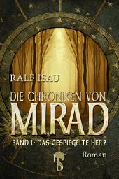 Icon image Die Chroniken von Mirad: Band 1: Das gespiegelte Herz