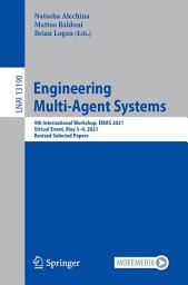 Icon image Engineering Multi-Agent Systems: 9th International Workshop, EMAS 2021, Virtual Event, May 3–4, 2021, Revised Selected Papers