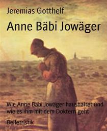 Icon image Anne Bäbi Jowäger: Wie Anne Bäbi Jowäger haushaltet und wie es ihm mit dem Doktern geht