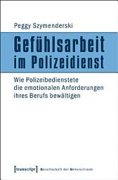 Icon image Gefühlsarbeit im Polizeidienst: Wie Polizeibedienstete die emotionalen Anforderungen ihres Berufs bewältigen