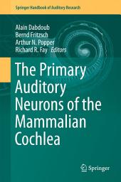 Icon image The Primary Auditory Neurons of the Mammalian Cochlea