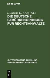 Icon image Die Deutsche Gebührenordnung für Rechtsanwälte: Das Gesetz, betr. die Erstattung von Rechtsanwaltsgebühren in Armensachen und die preußische Landesgebührenordnung mit Erläuterungen, Ausgabe 13