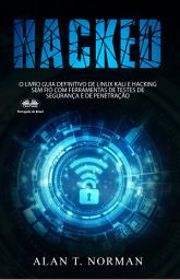 Icon image Hacked: O livro guia definitivo de linux kali e hacking sem fio com ferramentas de testes de segurança e de