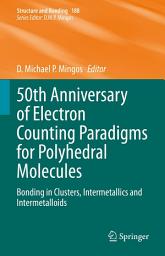 Icon image 50th Anniversary of Electron Counting Paradigms for Polyhedral Molecules: Bonding in Clusters, Intermetallics and Intermetalloids