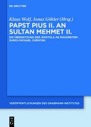 Icon image Papst Pius II. an Sultan Mehmet II.: Die Übersetzung der 'Epistola ad Mahumetem' durch Michael Christan