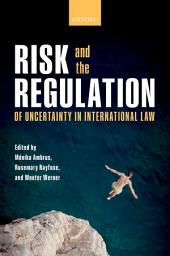 Icon image Risk and the Regulation of Uncertainty in International Law