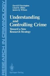 Icon image Understanding and Controlling Crime: Toward a New Research Strategy