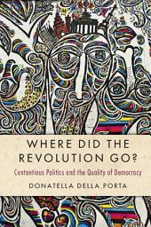 Icon image Where Did the Revolution Go?: Contentious Politics and the Quality of Democracy