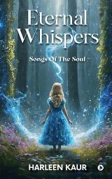 Icon image Eternal Whispers: Songs of the Soul