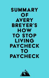 Icon image Summary of Avery Breyer's How to Stop Living Paycheck to Paycheck (2nd Edition)