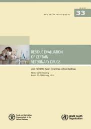 Icon image Residue evaluation of certain veterinary drugs – Joint FAO/WHO Expert Committee on Food Additives, Ninety-eighth Meeting 20–29 February 2024