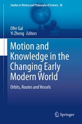 Icon image Motion and Knowledge in the Changing Early Modern World: Orbits, Routes and Vessels