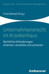 Icon image Unternehmensrecht im Krankenhaus: Rechtliche Anforderungen erkennen, verstehen und umsetzen