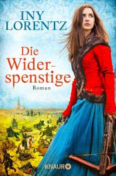 Icon image Die Widerspenstige: Roman | Eine Frau in Männerkleidern, Europa im Krieg und eine große Liebe | Historienroman über die Zeit der Türken-Kriege in Europa