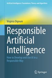 Icon image Responsible Artificial Intelligence: How to Develop and Use AI in a Responsible Way