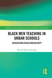 Icon image Black Men Teaching in Urban Schools: Reassessing Black Masculinity