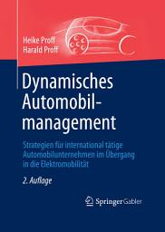 Icon image Dynamisches Automobilmanagement: Strategien für international tätige Automobilunternehmen im Übergang in die Elektromobilität, Ausgabe 2