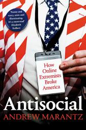 Icon image Antisocial: How Online Extremists Broke America