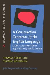 Icon image A Construction Grammar of the English Language: CASA – a Constructionist Approach to Syntactic Analysis