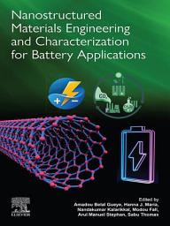 Icon image Nanostructured Materials Engineering and Characterization for Battery Applications