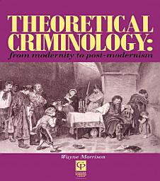 Icon image Theoretical Criminology from Modernity to Post-Modernism