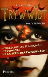 Icon image Trywwidt – Der Verdacht: Ein Prequel zum Roman „Trywwidt – Die Kaiserin der ewigen Nacht“