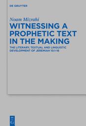 Icon image Witnessing a Prophetic Text in the Making: The Literary, Textual and Linguistic Development of Jeremiah 10:1-16