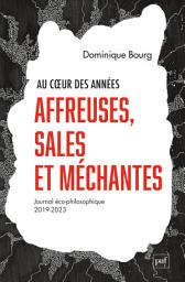 Icon image Au cœur des années affreuses, sales et méchantes: Journal éco-philosophique (2019-2023)