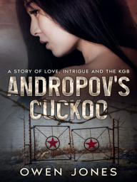 Icon image Andropov's Cuckoo: A Story of Love, Intrigue and The KGB...