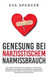 Icon image Genesung bei Narzisstischem Missbrauch: Der umfassende Narzissmus-Ratgeber zum Erkennen, Entwaffnen und Umgang mit Narzissten, Codependenz, missbräuchlichen Eltern und Beziehungen, Manipulation, Gaslighting und vielem mehr!