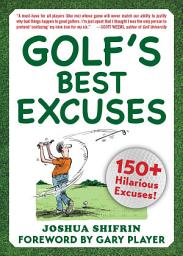 Icon image Golf's Best Excuses: 150 Hilarious Excuses Every Golf Player Should Know