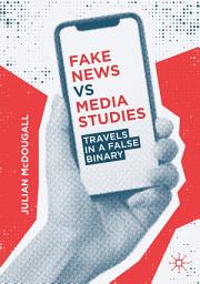 Icon image Fake News vs Media Studies: Travels in a False Binary