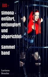 Icon image Simona - entführt, entjungfert und abgerichtet: Sammelband