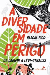 Icon image A diversidade em perigo: De Darwin a Lévi-Strauss