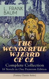 Icon image THE WONDERFUL WIZARD OF OZ – Complete Collection: 16 Novels in One Premium Edition (Fantasy Classics Series): The most Beloved Children's Books about the Adventures in the Magical Land of Oz