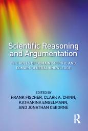 Icon image Scientific Reasoning and Argumentation: The Roles of Domain-Specific and Domain-General Knowledge