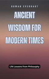 Icon image Ancient Wisdom for Modern Times: Life Lessons from Philosophy