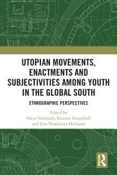 Icon image Utopian Movements, Enactments and Subjectivities among Youth in the Global South: Ethnographic Perspectives