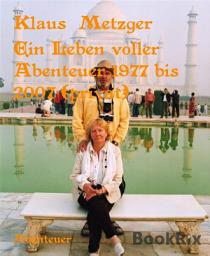 Icon image Ein Leben voller Abenteuer 1977 bis 2007 (privat): Private Reisen zu interessanten Sehenswürdigkeiten