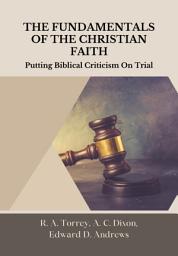 Icon image THE FUNDAMENTALS OF THE CHRISTIAN FAITH: Putting Biblical Criticism On Trial