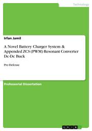 Icon image A Novel Battery Charger System & Appended ZCS (PWM) Resonant Converter Dc-Dc Buck: Pre-Defense