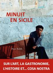 Icon image Minuit en Sicile: Sur l'art, la gastronomie, l'histoire et... cosa nostra