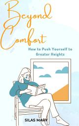 Icon image Beyond Comfort: How to Push Yourself to Greater Heights